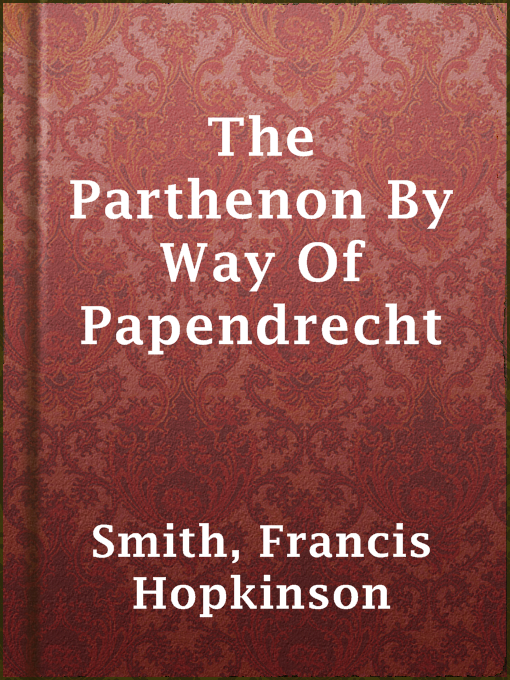 Title details for The Parthenon By Way Of Papendrecht by Francis Hopkinson Smith - Available